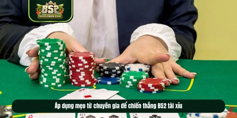 Áp dụng mẹo từ chuyên gia để chiến thắng B52 tài xỉu