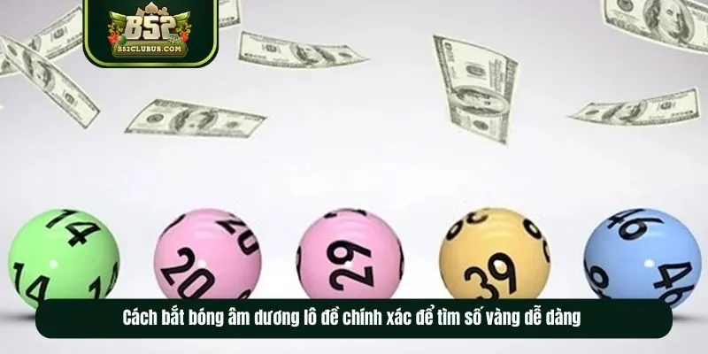 Cách bắt bóng âm dương lô đề chính xác để tìm số vàng dễ dàng 