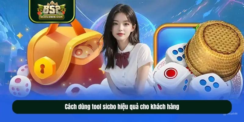 Cách dùng tool sicbo hiệu quả cho khách hàng