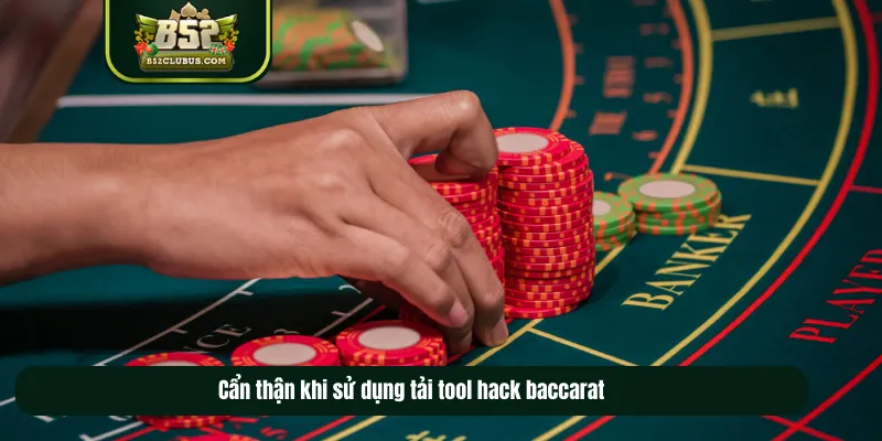 Cẩn thận khi sử dụng tool hack baccarat Cẩn thận khi sử dụng tool hack baccarat