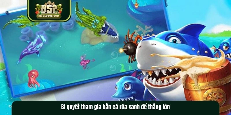 Chiến lược tham gia bắn cá rùa xanh