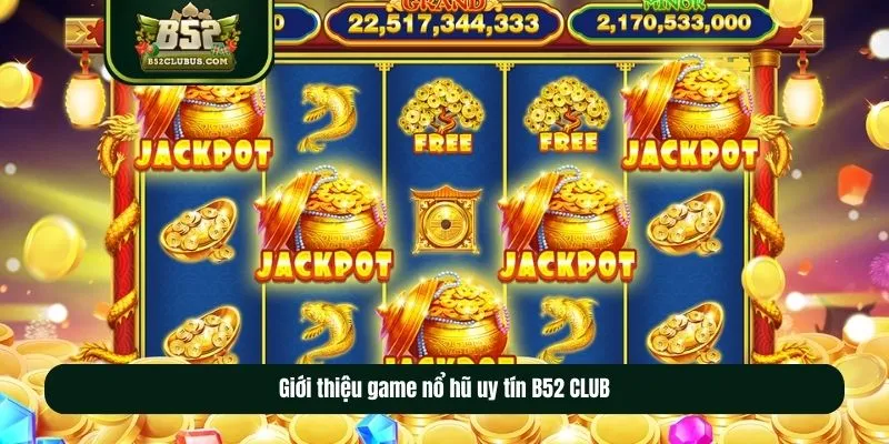 Giới thiệu game nổ hũ uy tín B52 CLUB