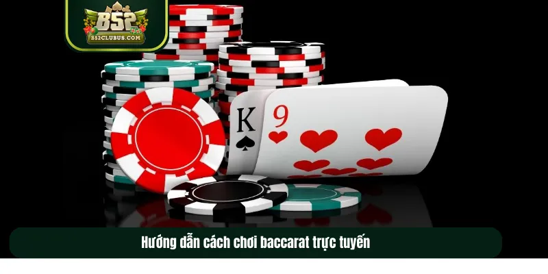 Hướng dẫn cách chơi baccarat trực tuyến
