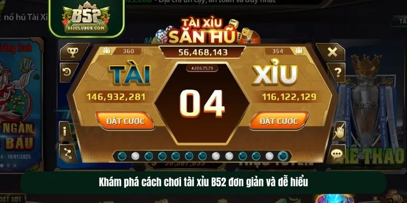 Khám phá cách chơi tài xỉu B52 đơn giản và dễ hiểu