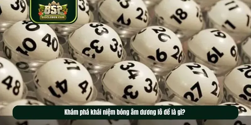  Khám phá khái niệm bóng âm dương lô đề là gì? 