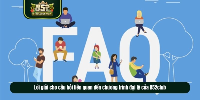 Lời giải cho câu hỏi liên quan đến chương trình đại lý của B52club