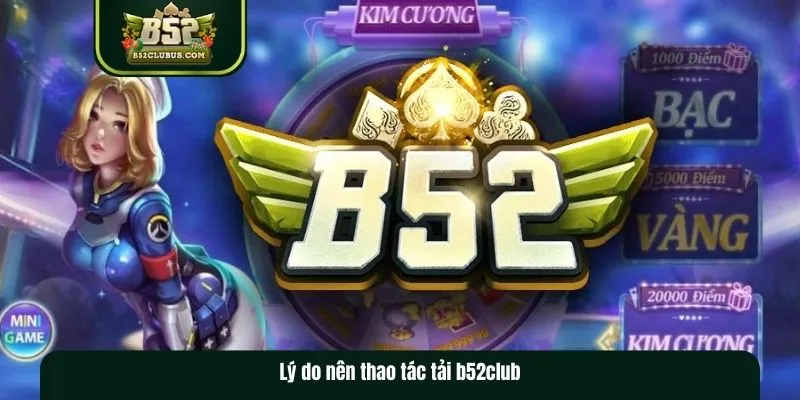 Lý do nên cài đặt ứng dụng B52club về máy