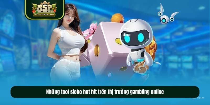 Những tool sicbo hot hit trên thị trường gambling online