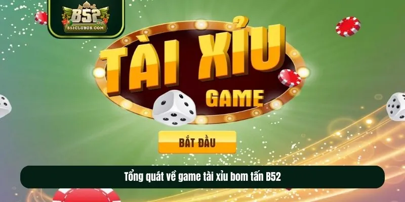 Tổng quát về game tài xỉu bom tấn B52