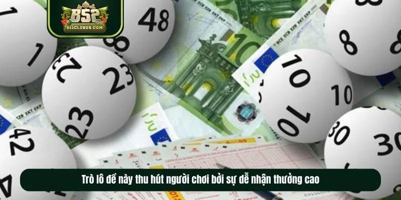 Trò lô đề này thu hút người chơi bởi sự dễ nhận thưởng cao