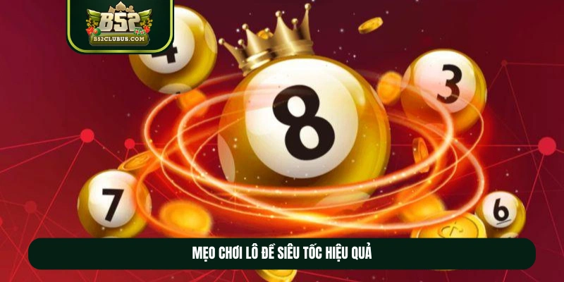 Mẹo chơi lô đề siêu tốc hiệu quả