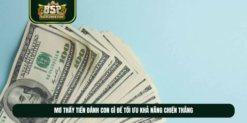 Mơ thấy tiền đánh con gì để tối ưu khả năng chiến thắng