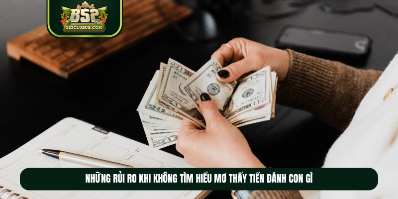 Những rủi ro khi không tìm hiểu mơ thấy tiền đánh con gì